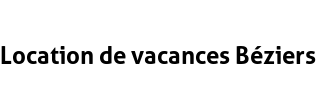 Location de vacances Béziers